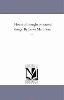 Paperback Hours of Thought On Sacred Things. by James Martineau ... Book