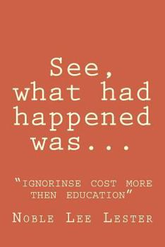 Paperback See, what had happened was: "ignorinse cost more then education" Book