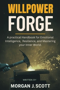 Paperback Willpower Forge: Transform Your Brain, Habits, And Results With Tested Strategies For Unstoppable Achievement Book
