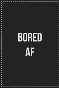 Bored AF: College Ruled Notebook | Novelty Lined Journal | Gift Card Alternative | Perfect Keepsake For Passive Aggressive People