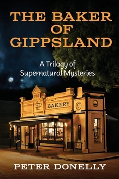 Paperback The Baker of Gippsland: A Trilogy of Supernatural Mysteries Book