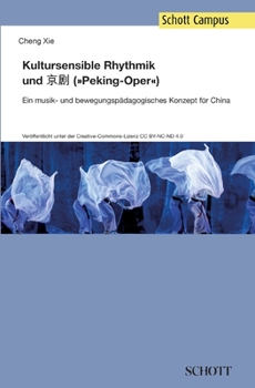 Paperback Kultursensible Rhythmik und Jing Ju (Pekingoper): Ein musik- und bewegungspädagogisches Konzept für China [German] Book