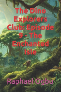 Paperback The Dino Explorers Club: Episode 9 - The Enchanted Isle Book