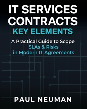 IT SERVICES CONTRACTS - KEY ELEMENTS: A practical guide to scope SLAs & risk in modern IT service agreements