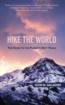 Hike The World: The Guide to the Planet's Best Trails