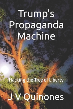 Paperback Hacking the Tree of Liberty: Trump's Propaganda Machine Book