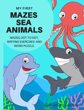 Paperback My First Mazes Sea Animals: Mazes, Dot to Dot, Writing Exercises and Word Puzzle Book