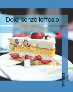Dolci senza lattosio (Italian Edition)