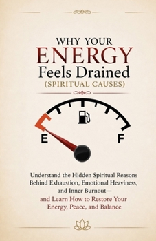 Why Your Energy Feels Drained (Spiritual Causes): Understand the Hidden Spiritual Reasons Behind Exhaustion, Emotional Heaviness, and Inner Burnout—