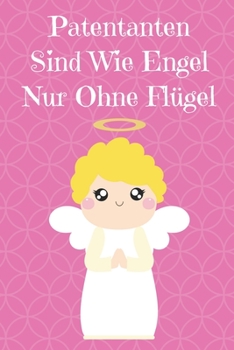 Patentanten Sind Wie Engel Ohne Flügel: Notizbuch mit 120 linierten Seiten nutzbar als u.a. Tagebuch oder Reisetagebuch  für die Patentante (German Edition)