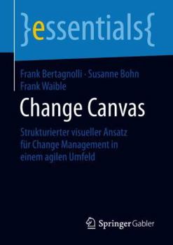 Paperback Change Canvas: Strukturierter Visueller Ansatz Für Change Management in Einem Agilen Umfeld [German] Book