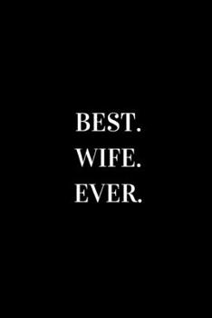 Best Wife Ever: novelty notebook for your partner 6"x9"