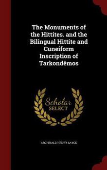 Hardcover The Monuments of the Hittites. and the Bilingual Hittite and Cuneiform Inscription of Tarkondêmos Book