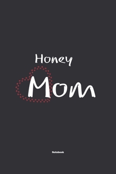 Honey Mom Notebook: NoteBook / Journla Gift, 120 Pages, 6x9, Soft Cover, Matte Finish