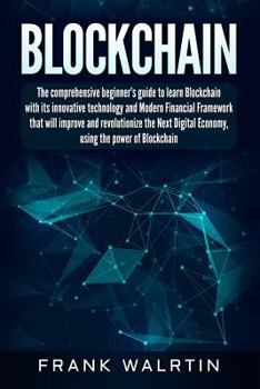 Paperback Blockchain: The comprehensive beginner's guide to learn Blockchain with its innovative technology and Modern Financial Framework t Book