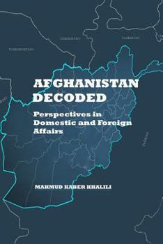 Paperback Afghanistan Decoded: Perspectives on Domestic and Foreign Affairs Book