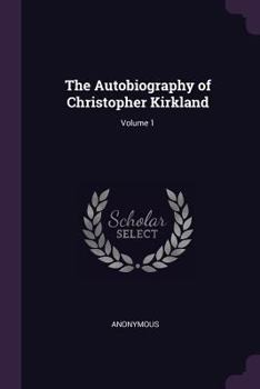 Paperback The Autobiography of Christopher Kirkland; Volume 1 Book