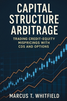 Paperback Capital Structure Arbitrage: Trading Credit-Equity Mispricings with CDS and Options Book