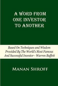 Paperback A Word From One Investor To Another: Based On Techniques And Wisdom Provided By The World's Most Famous And Successful Investor Warren Buffett Book