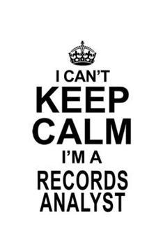 Paperback I Can't Keep Calm I'm A Records Analyst: Funny Records Analyst Notebook, Records Analysis Journal Gift, Diary, Doodle Gift or Notebook - 6 x 9 Compact Book
