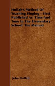 Paperback Hullah's Method Of Teaching Singing - First Published As 'Time And Tune In The Elementary School' The Manual Book