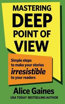Paperback Mastering Deep Point of View: Simple Steps to Make Your Stories Irresistible to Your Readers Book