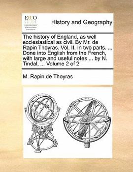 Paperback The History of England, as Well Ecclesiastical as Civil. by Mr. de Rapin Thoyras. Vol. II. in Two Parts. ... Done Into English from the French, with L Book
