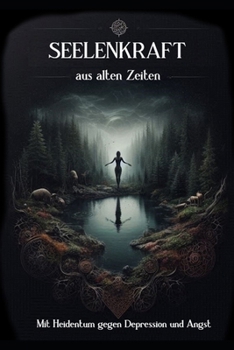 Seelenkraft aus alten Zeiten: Mit Heidentum gegen Depression (German Edition)