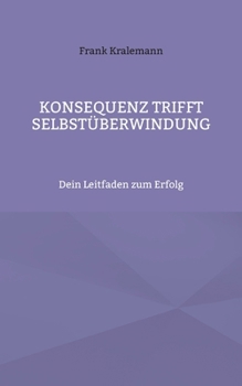 Paperback Konsequenz trifft Selbstüberwindung: Dein Leitfaden zum Erfolg [German] Book