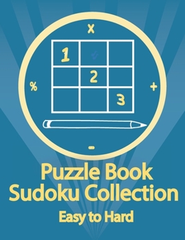 Puzzle Book, Sudoku Collection Easy to Hard: Sudoku Puzzles With Solutions At The Back. Puzzle book for adults- Entertaining Game To Keep Your Brain A