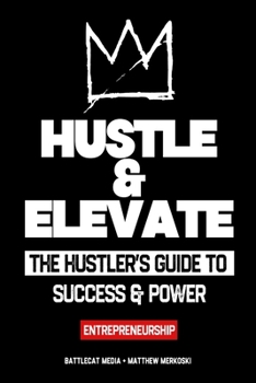 Paperback Hustle & Elevate: The hustler's guide to success & power - Entrepreneurship Book