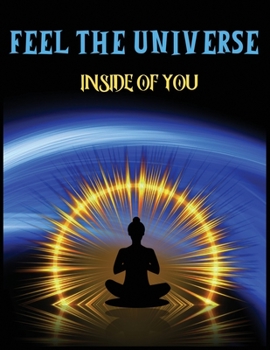 Paperback Feel the universe inside of you: A Yoga NoteBook / Yoga Tracker / Yoga Journal / Yoga Lined Notebook for people who like to track their progress -8.5x Book