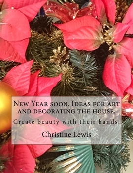 Paperback New Year soon. Ideas for art and decorating the house.: Create beauty with their hands. Book