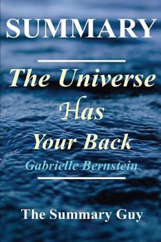 Paperback Summary - The Universe Has Your Back: By Gabrielle Bernstein - Transform Fear to Faith Book