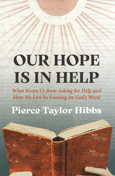 Hardcover Our Hope Is in Help: What Keeps Us from Asking for Help and How We Live by Leaning on God's Word Book