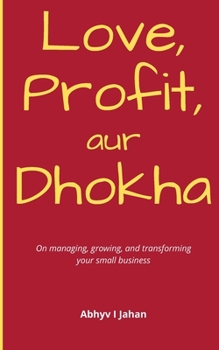 Love, Profit aur Dhokha: On managing, growing & transforming your small business