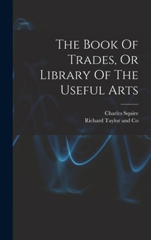 Hardcover The Book Of Trades, Or Library Of The Useful Arts Book