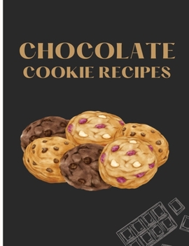 Chocolate Cookie Recipes: Happiness Is When You Have Your Own Chocolate Cookie Cookbook