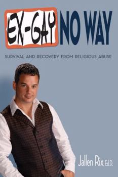 Paperback Ex-Gay No Way: Survival and Recovery from Religious Abuse Book