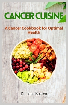 CANCER CUISINE: A Cancer Cookbook for Optimal Health