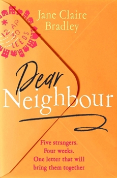 Dear Neighbour: Five Strangers. Four Weeks. One Letter That Will Bring Them Together . . .