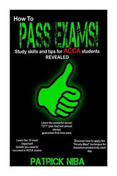 Paperback How to Pass Exams: Study Skills and Tips for ACCA Students Revealed Book