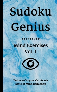 Paperback Sudoku Genius Mind Exercises Volume 1: Trabuco Canyon, California State of Mind Collection Book