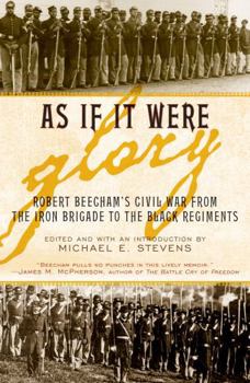Paperback As If It Were Glory: Robert Beecham's Civil War from the Iron Brigade to the Black Regiments Book