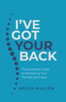 Paperback I've Got Your Back: The Essential Guide to Marketing Your Therapy Business Book