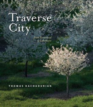 Hardcover Traverse City: From Farmstead to Lakeshore Book