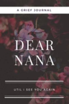 Paperback Dear Nana: A Journal Notebook for Memorial, Mourning, Bereavement, Funeral and Grief Book