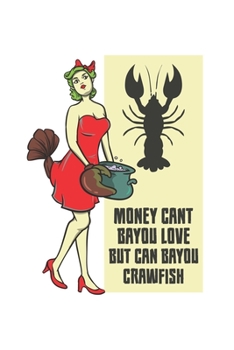 Paperback Money Cant Bayou Love But Can Bayou Crawfish: Funny Crawfish Notebook for any seafood and crayfish lover.Fun Crawdaddy Quotes and Sayings . Planner Di Book