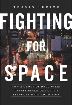 Paperback Fighting for Space: How a Group of Drug Users Transformed One City's Struggle with Addiction Book