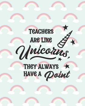 Teacher Are Like Unicorns, They Always Have a Point: One Year Undated Gradebook, Weekly and Monthly layouts rainbow print
